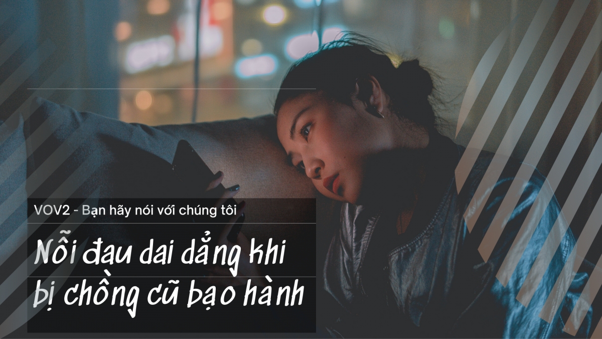 Nỗi đau dai dẳng khi bị chồng cũ bạo hành